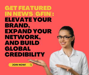 Get Featured In News (GFIN): Elevate Your Brand, Expand Your Network, and Build Global Credibility