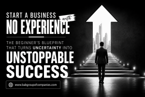 Start a business with no experience The beginner’s blueprint that turns uncertainty into unstoppable success