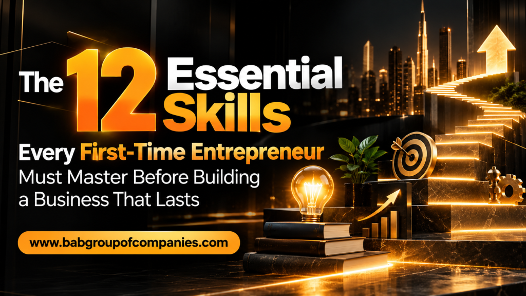 The 12 Essential Skills Every First-Time Entrepreneur Must Master Before Building a Business That Lasts