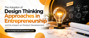 The Adoption of Design Thinking Approaches in Entrepreneurship and Its Impact on Product Development