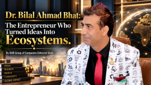 Dr. Bilal Ahmad Bhat The Entrepreneur Who Turned Ideas Into Ecosystems