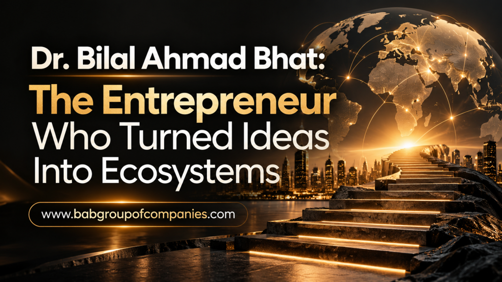 Dr. Bilal Ahmad Bhat: The Entrepreneur Who Turned Ideas Into Ecosystems